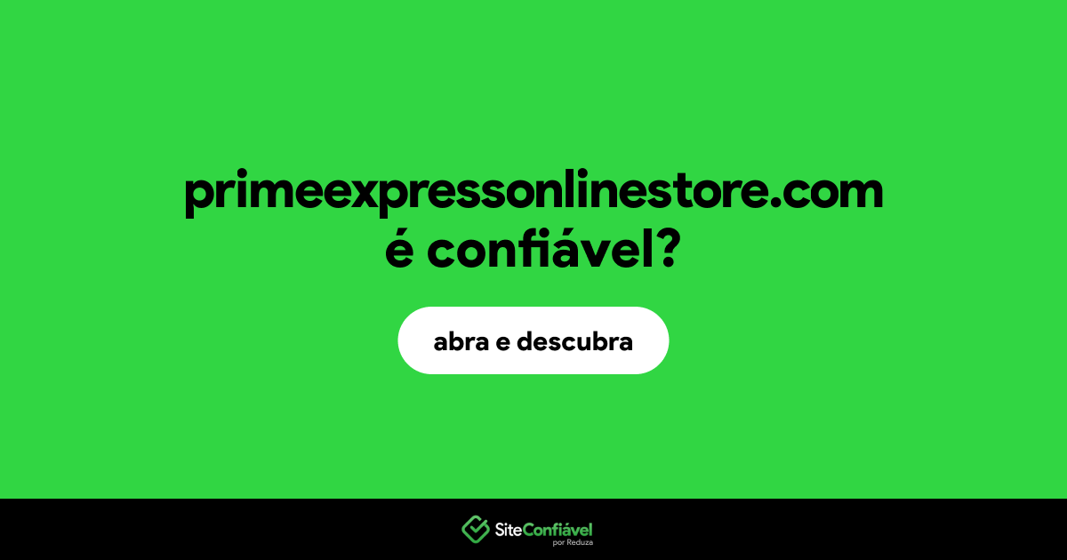 O site primeexpressonlinestore.com é confiável?