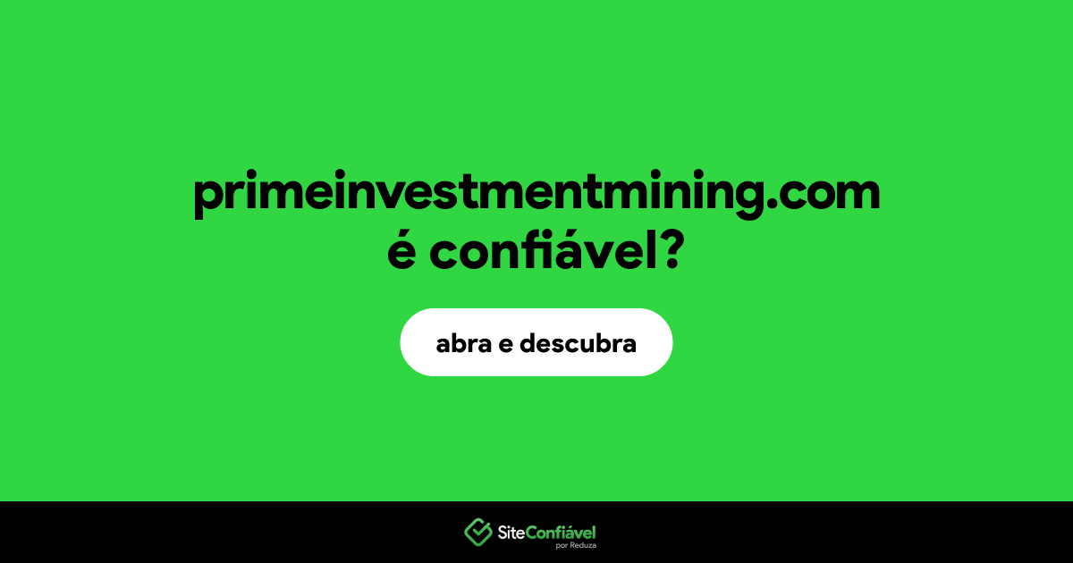 O site primeinvestmentmining.com é confiável?