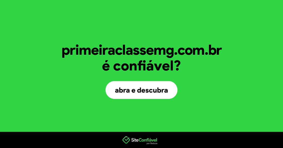 O site primeiraclassemg.com.br é confiável?