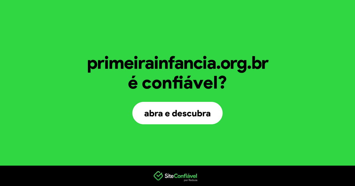 O site primeirainfancia.org.br é confiável?