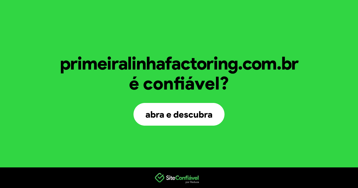 O site primeiralinhafactoring.com.br é confiável?