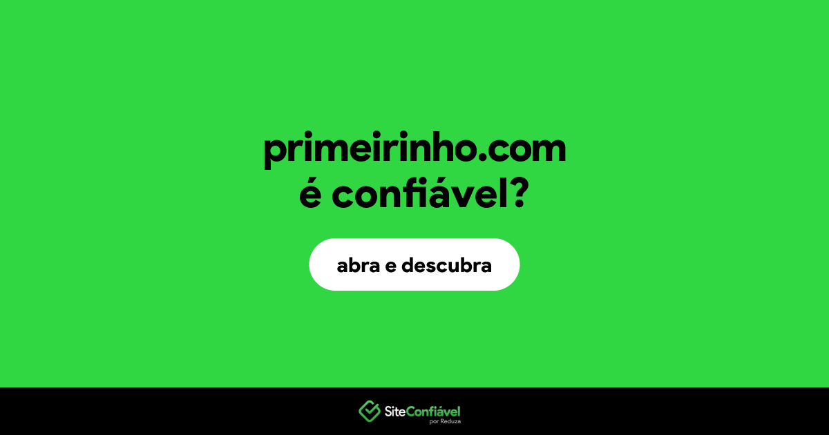 O site primeirinho.com é confiável?