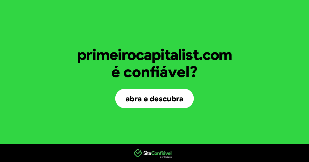 O site primeirocapitalist.com é confiável?