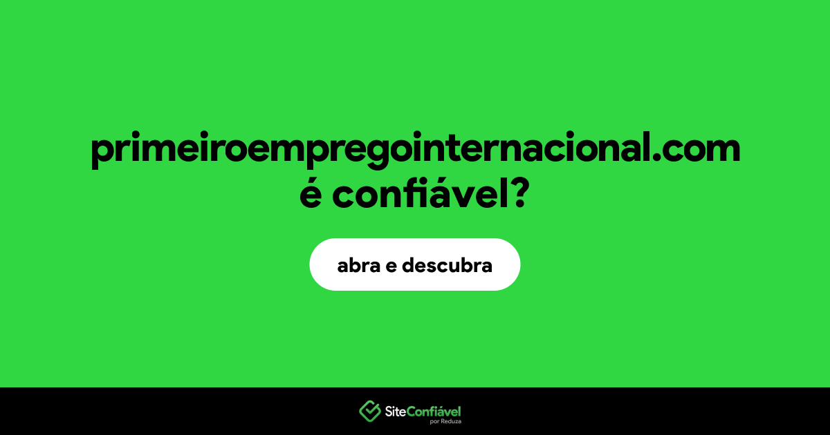 O site primeiroempregointernacional.com é confiável?