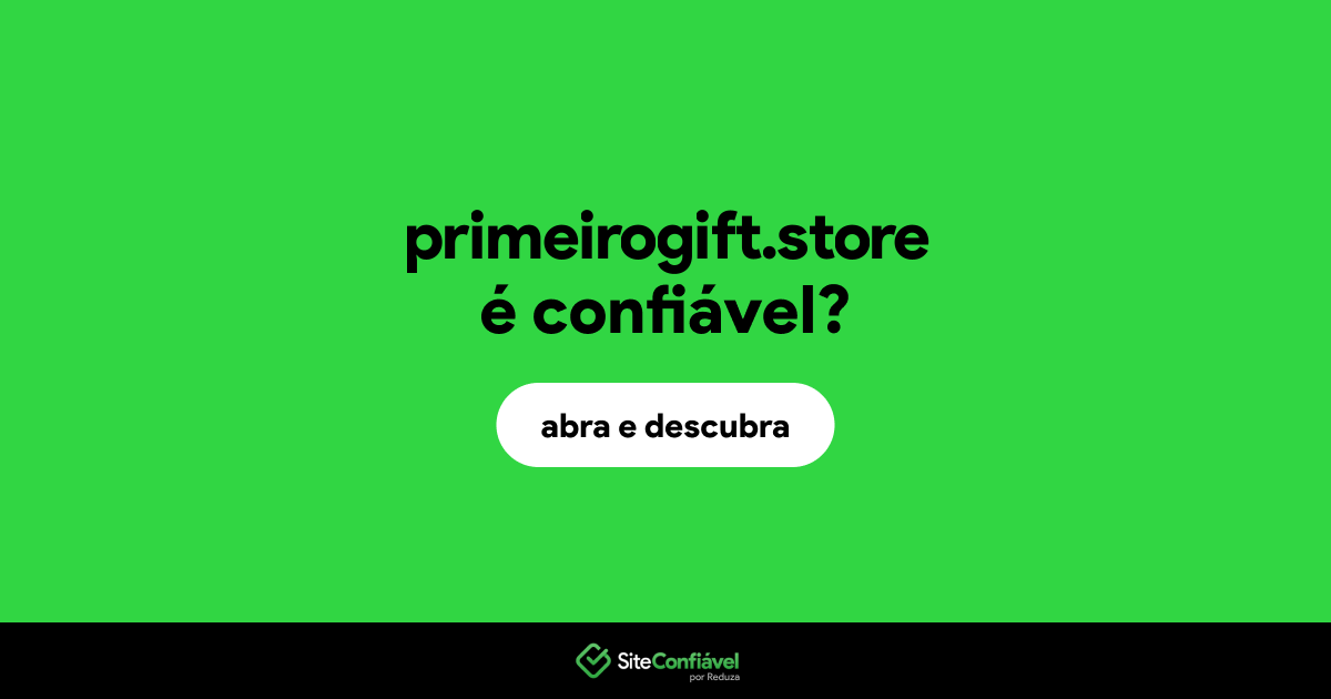 O site primeirogift.store é confiável?