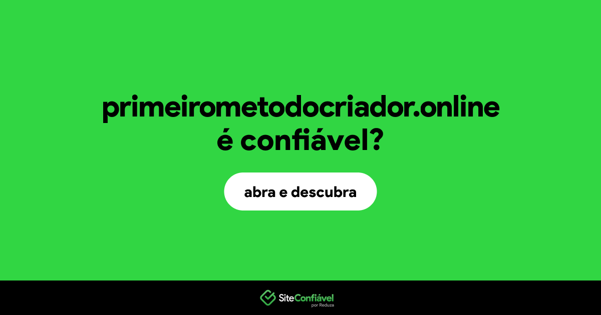 O site primeirometodocriador.online é confiável?