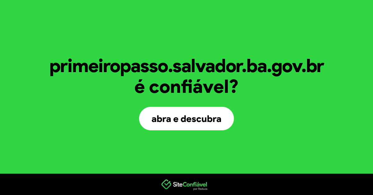 O site primeiropasso.salvador.ba.gov.br é confiável?