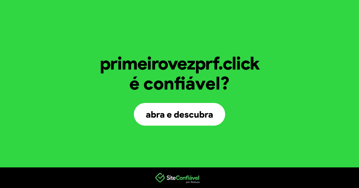 O site primeirovezprf.click é confiável?