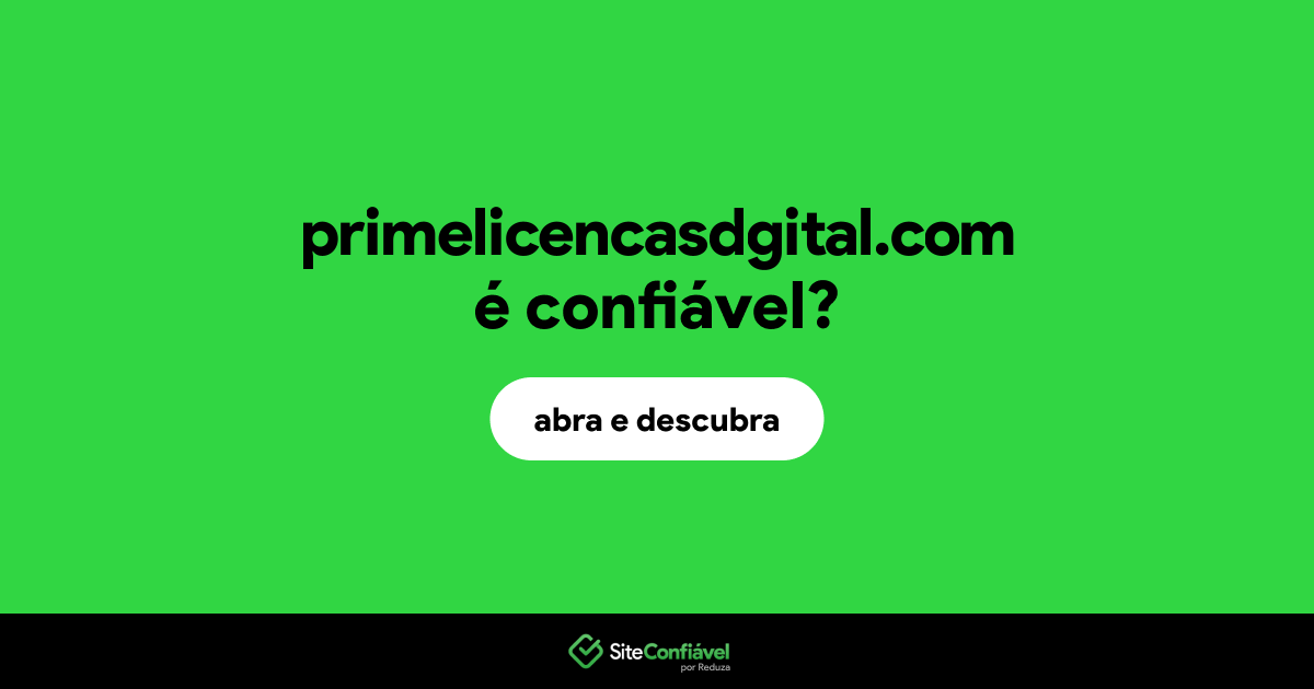 O site primelicencasdgital.com é confiável?