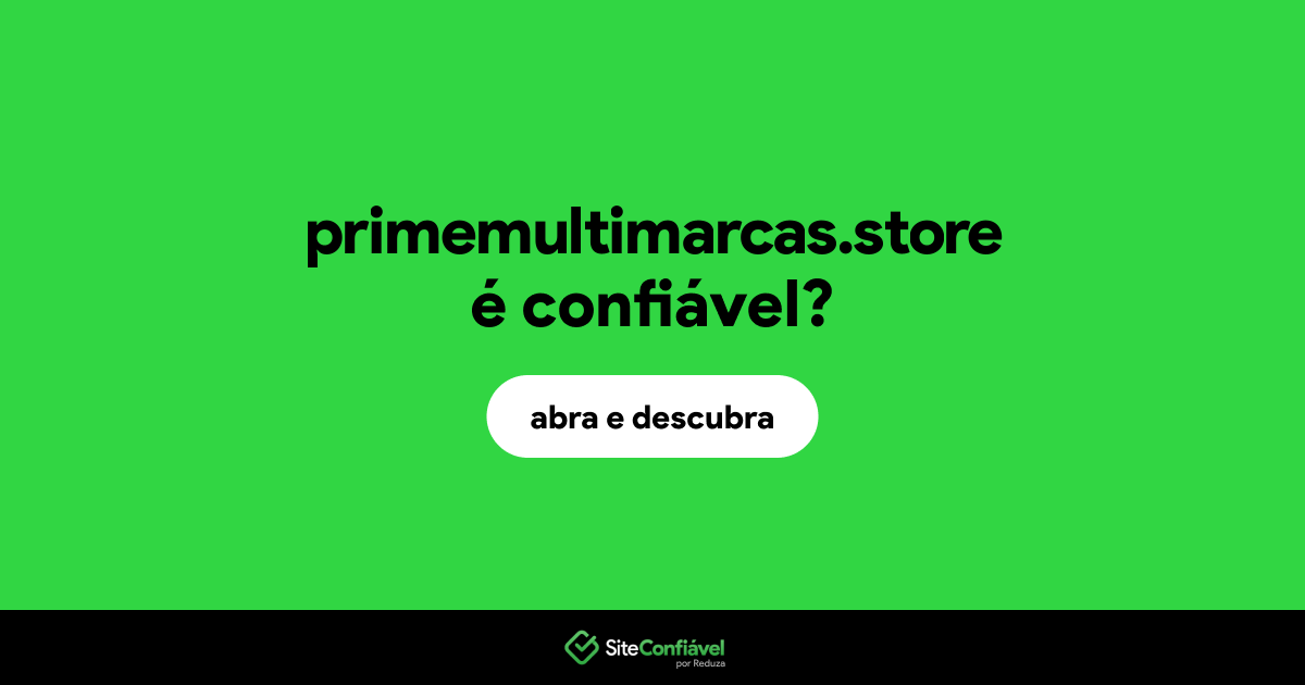 O site primemultimarcas.store é confiável?