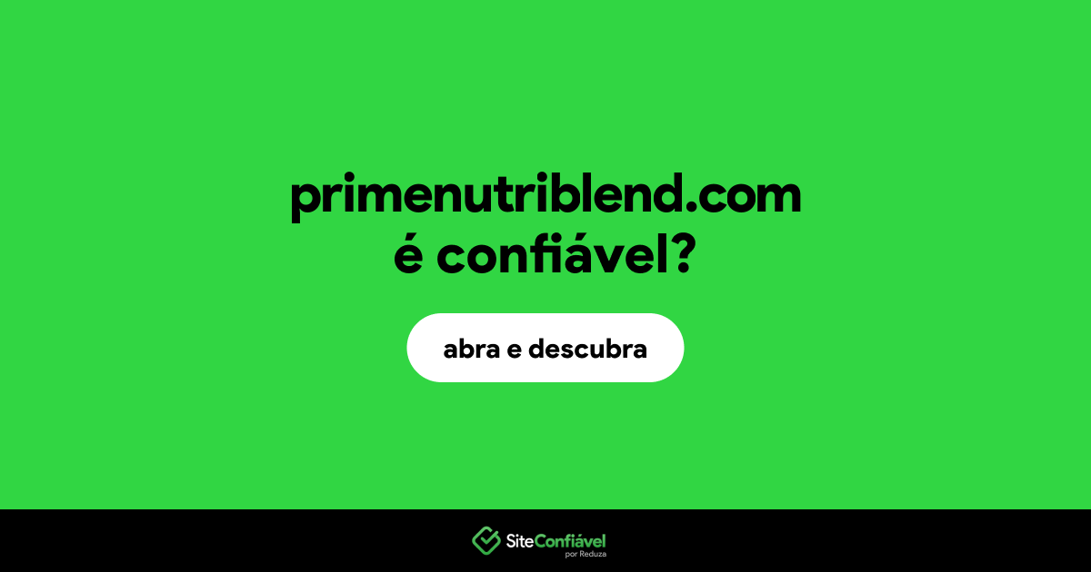 O site primenutriblend.com é confiável?