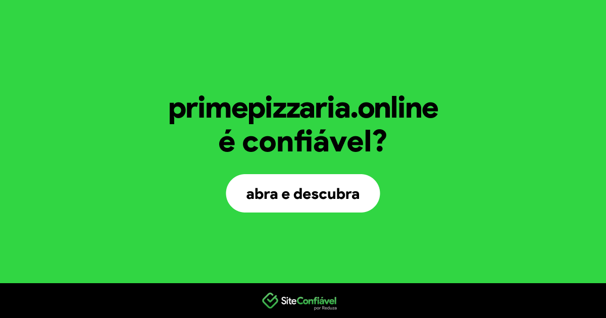 O site primepizzaria.online é confiável?