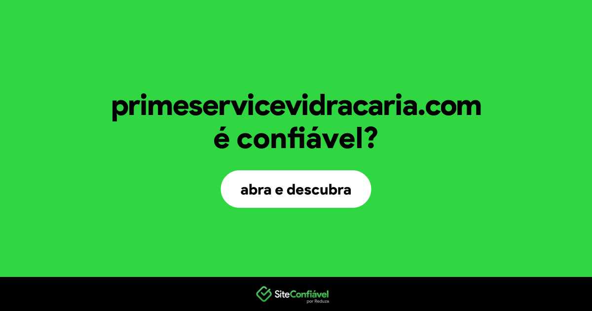 O site primeservicevidracaria.com é confiável?