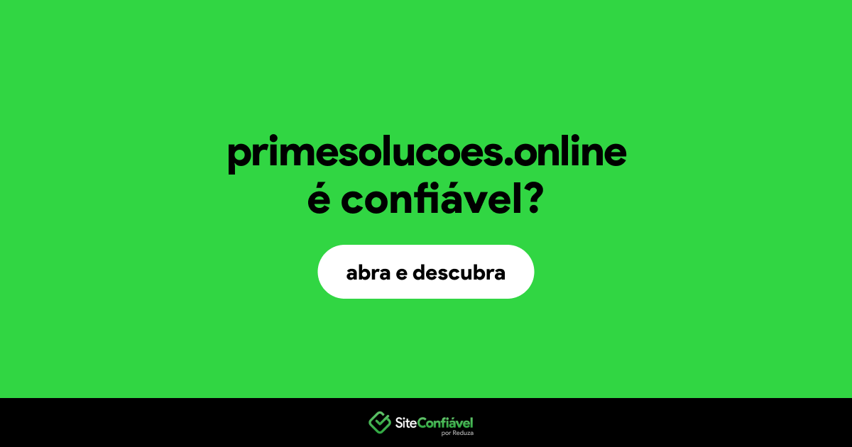 O site primesolucoes.online é confiável?