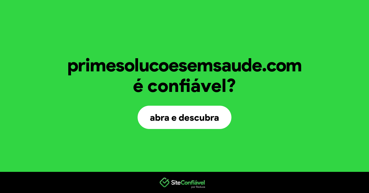 O site primesolucoesemsaude.com é confiável?