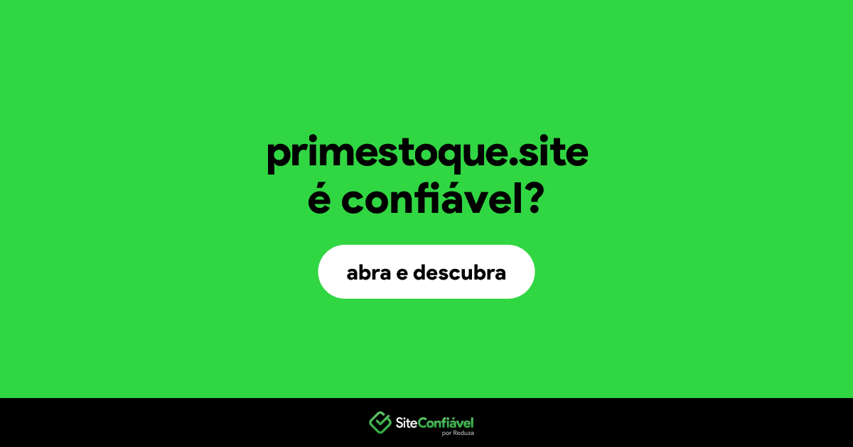 O site primestoque.site é confiável?