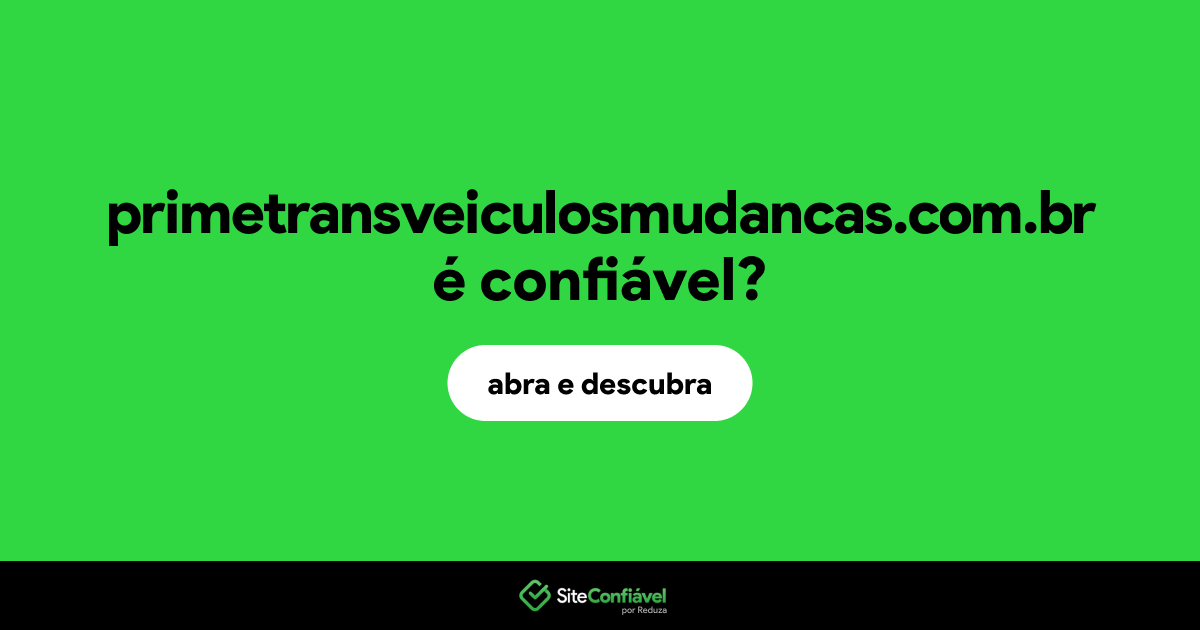 O site primetransveiculosmudancas.com.br é confiável?