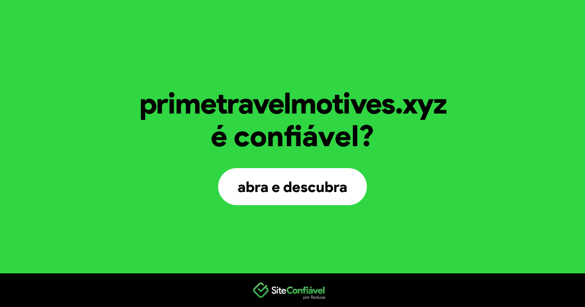 O site primetravelmotives.xyz é confiável?