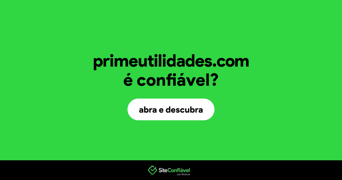 O site primeutilidades.com é confiável?