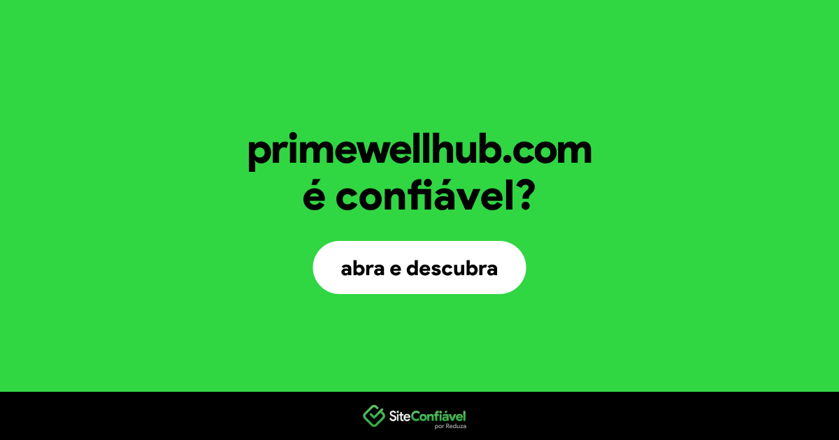 O site primewellhub.com é confiável?