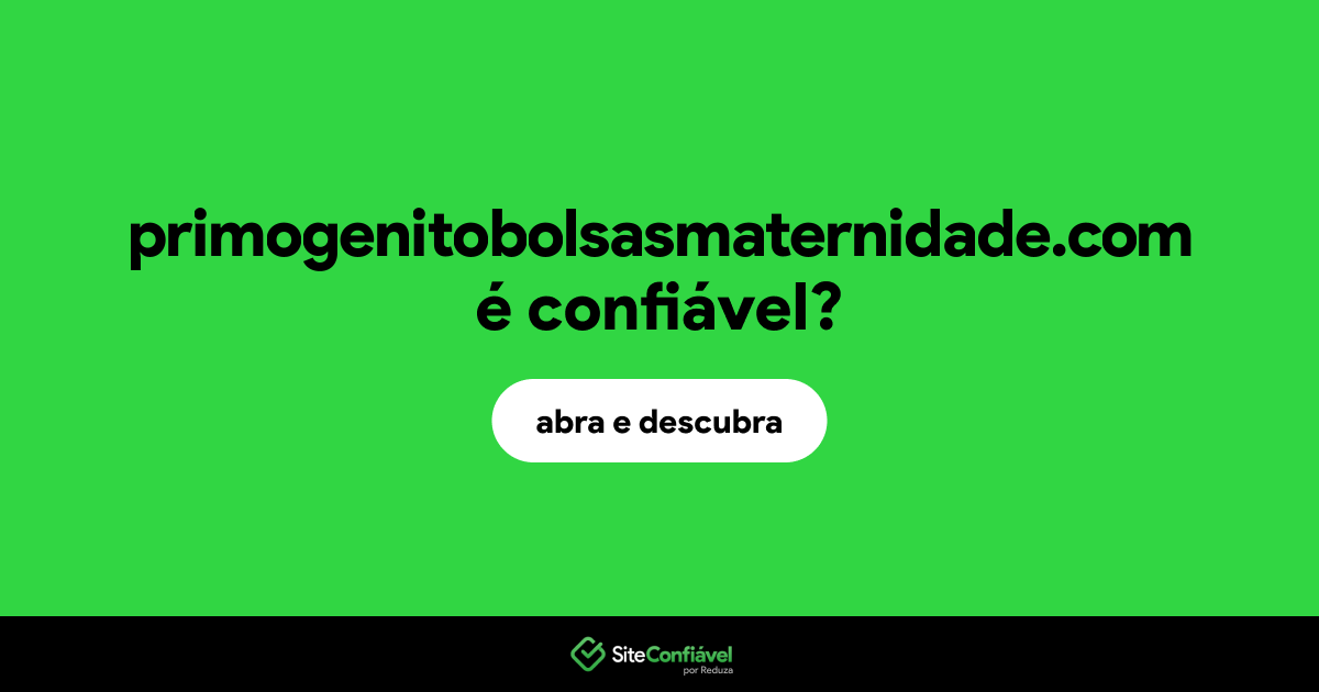 O site primogenitobolsasmaternidade.com é confiável?