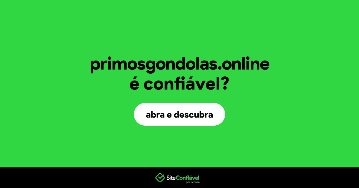 O site primosgondolas.online é confiável?