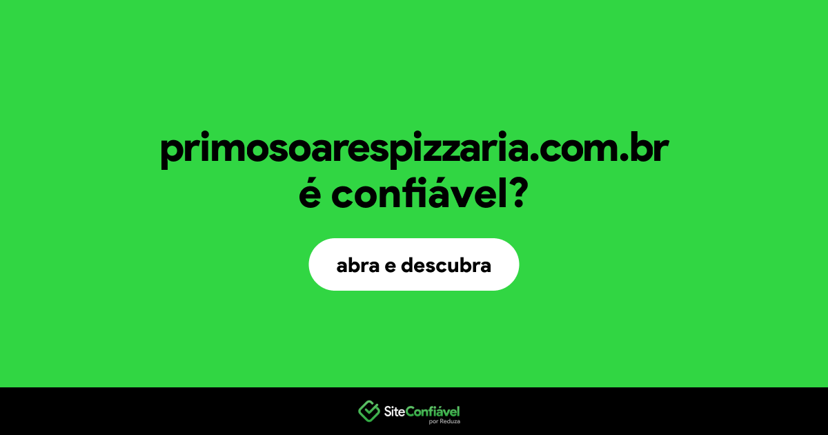 O site primosoarespizzaria.com.br é confiável?