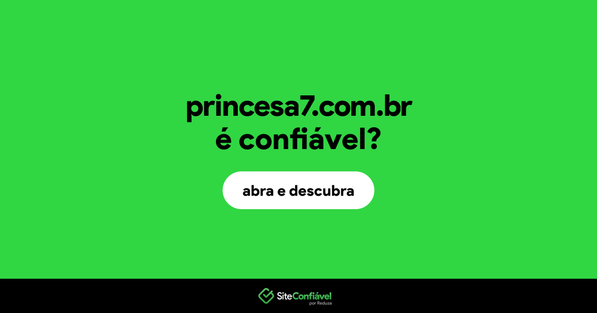 O site princesa7.com.br é confiável?