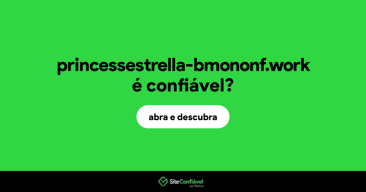 O site princessestrella-bmononf.work é confiável?