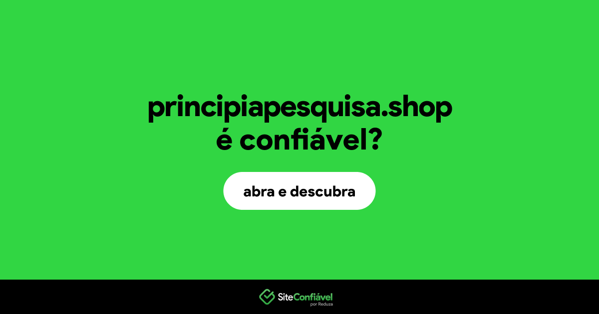 O site principiapesquisa.shop é confiável?