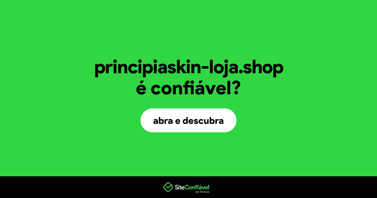 O site principiaskin-loja.shop é confiável?
