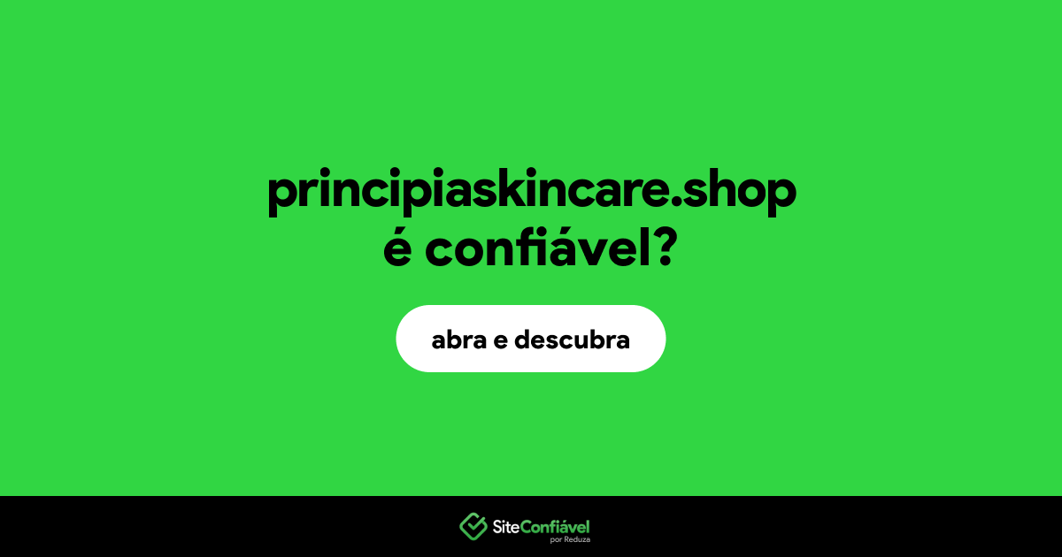 O site principiaskincare.shop é confiável?