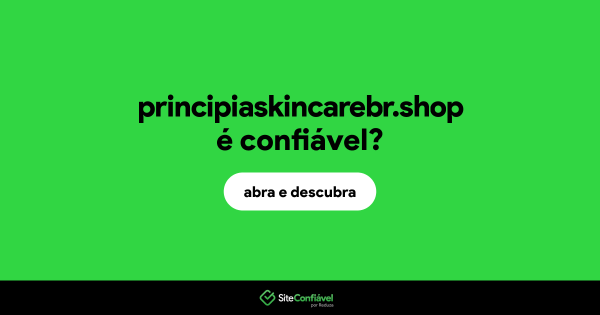 O site principiaskincarebr.shop é confiável?