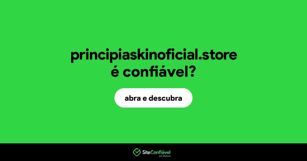 O site principiaskinoficial.store é confiável?