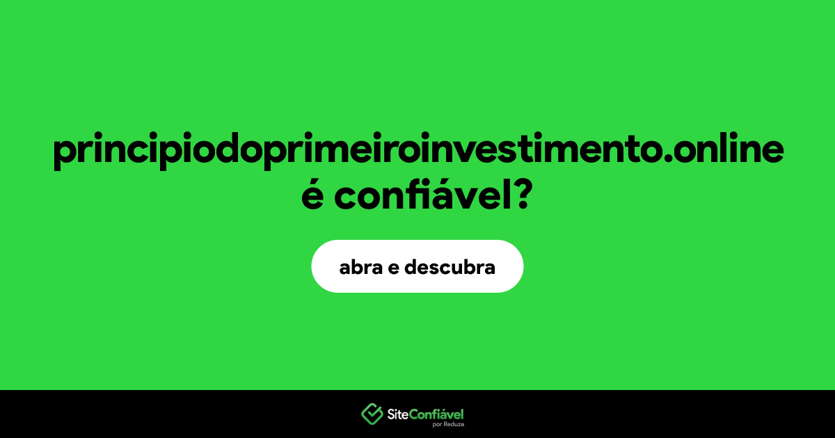 O site principiodoprimeiroinvestimento.online é confiável?