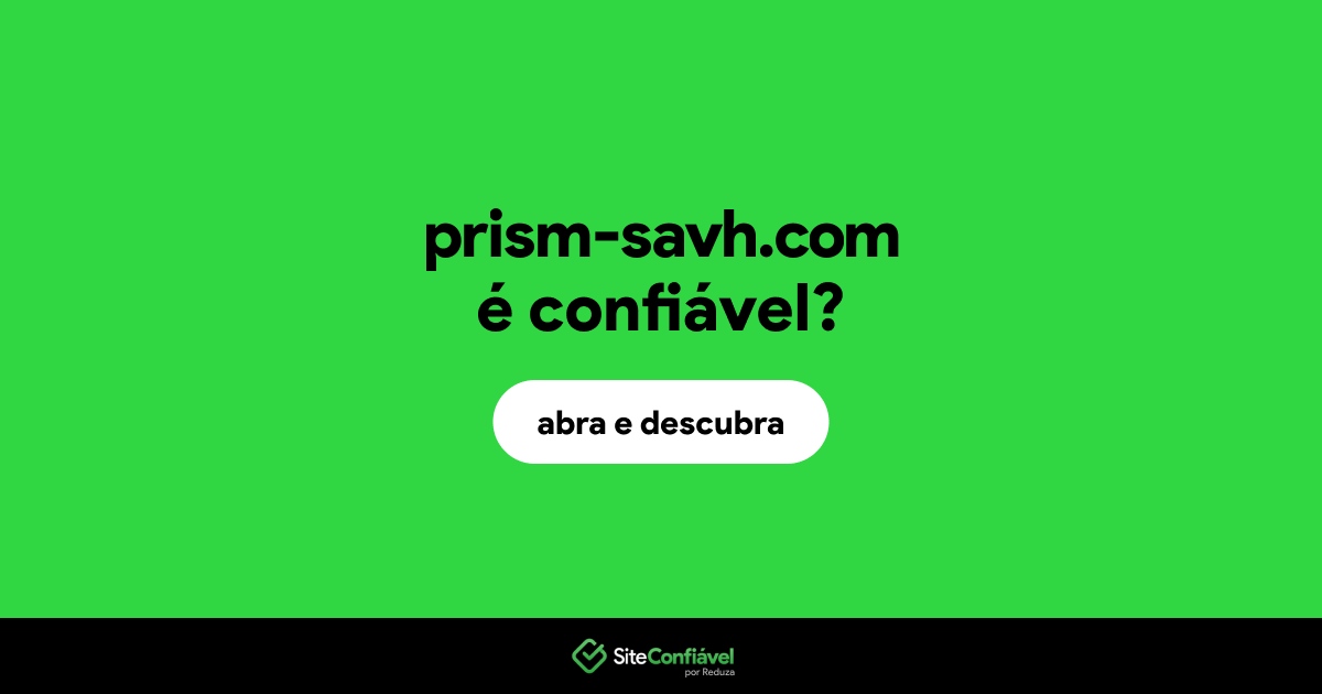 O site prism-savh.com é confiável?