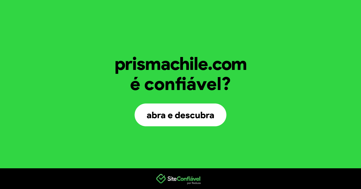 O site prismachile.com é confiável?