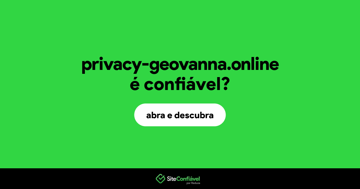 O site privacy-geovanna.online é confiável?