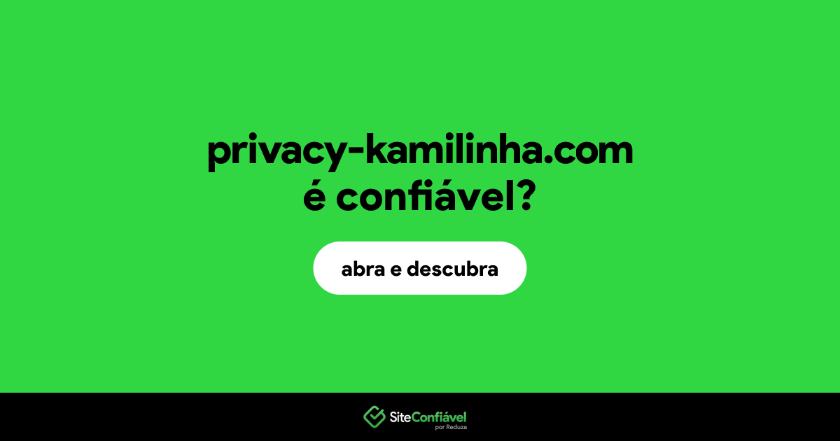 O site privacy-kamilinha.com é confiável?