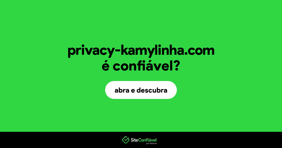 O site privacy-kamylinha.com é confiável?