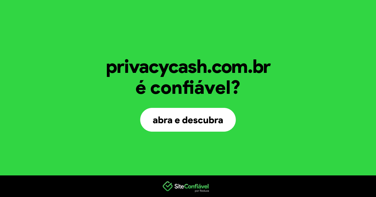 O site privacycash.com.br é confiável?