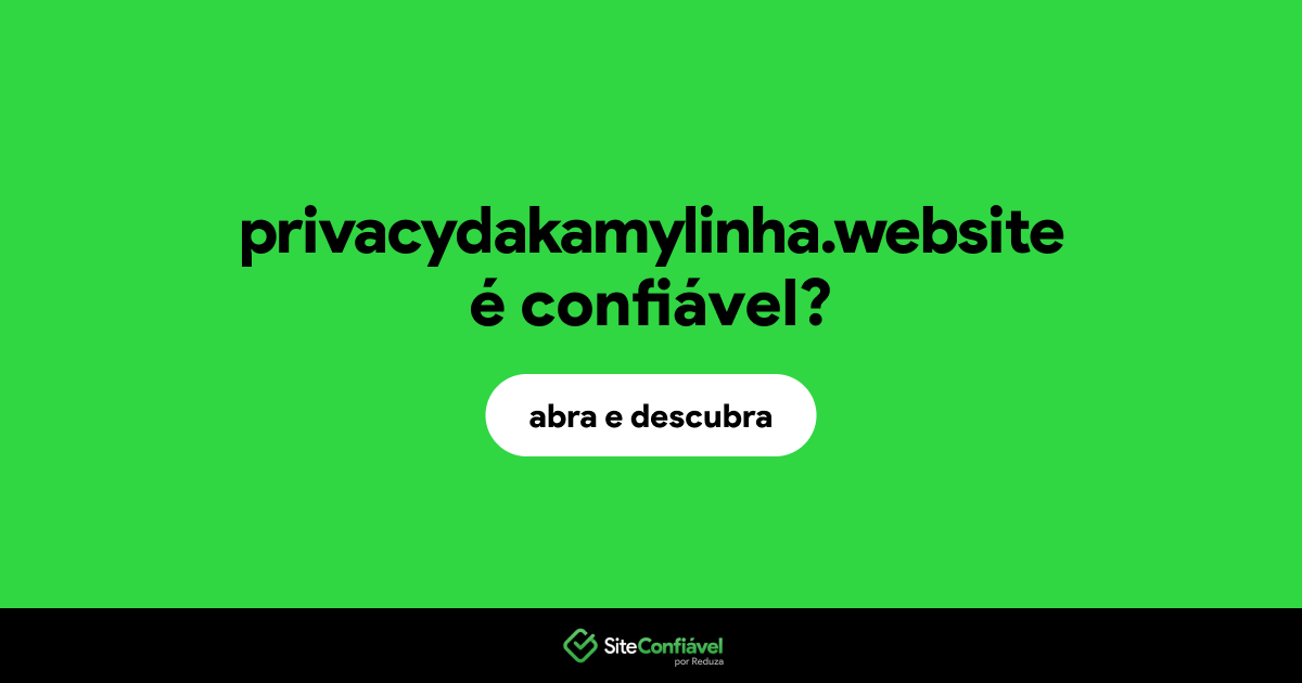 O site privacydakamylinha.website é confiável?
