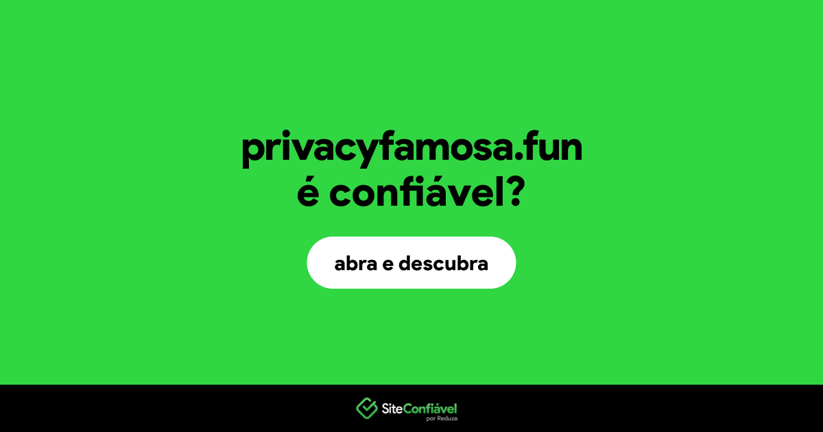 O site privacyfamosa.fun é confiável?