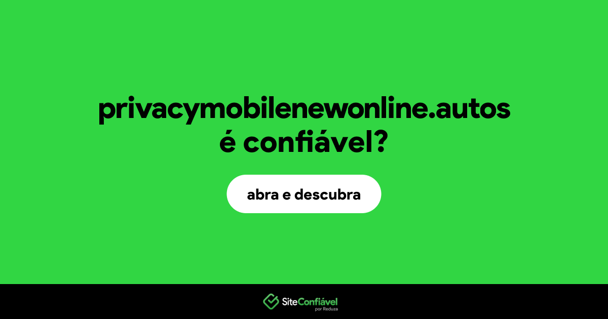 O site privacymobilenewonline.autos é confiável?
