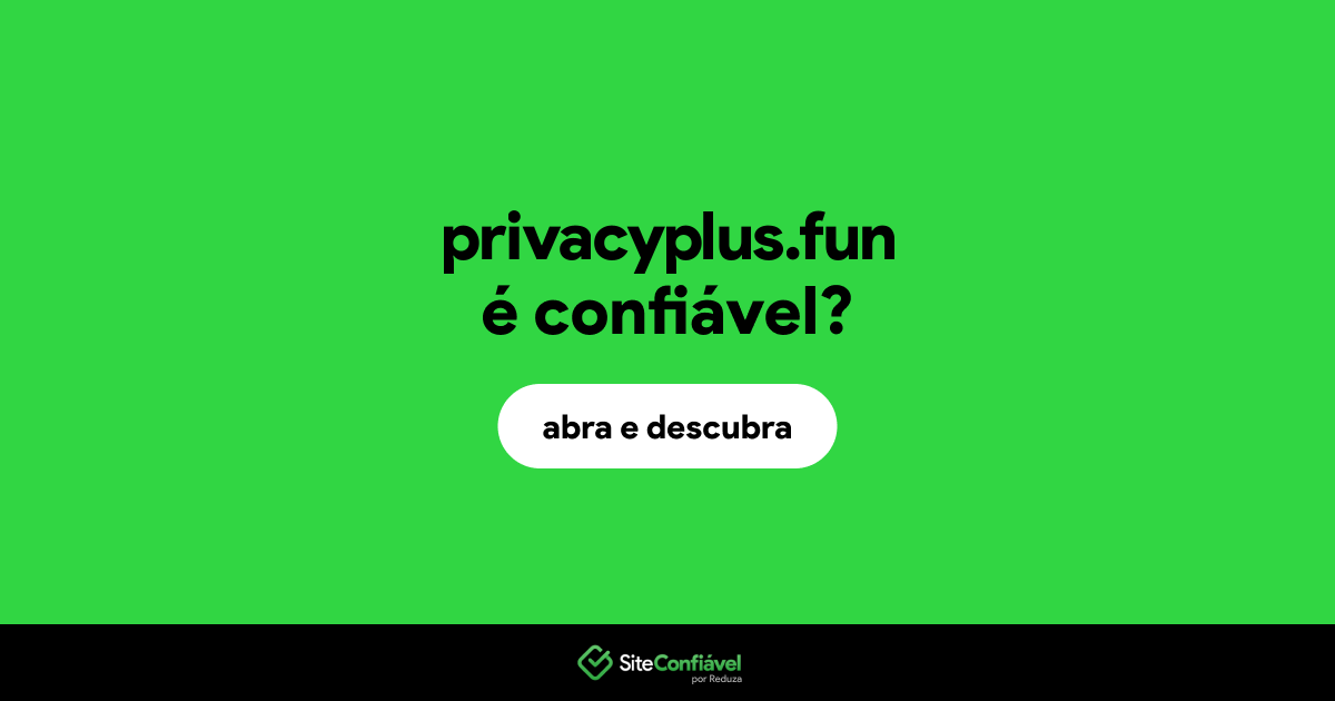 O site privacyplus.fun é confiável?