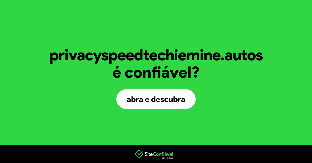 O site privacyspeedtechiemine.autos é confiável?