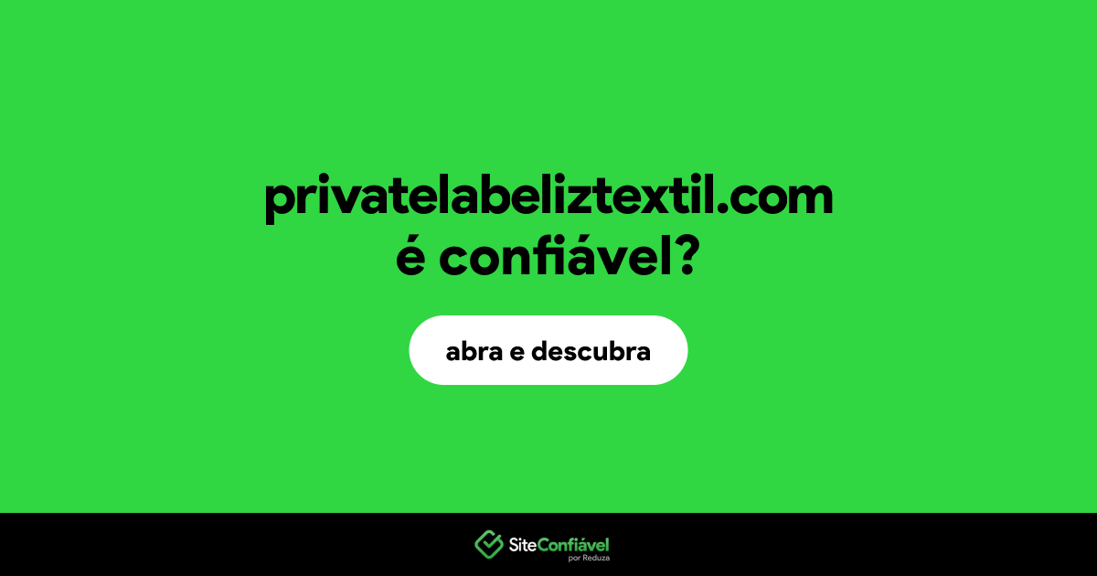 O site privatelabeliztextil.com é confiável?