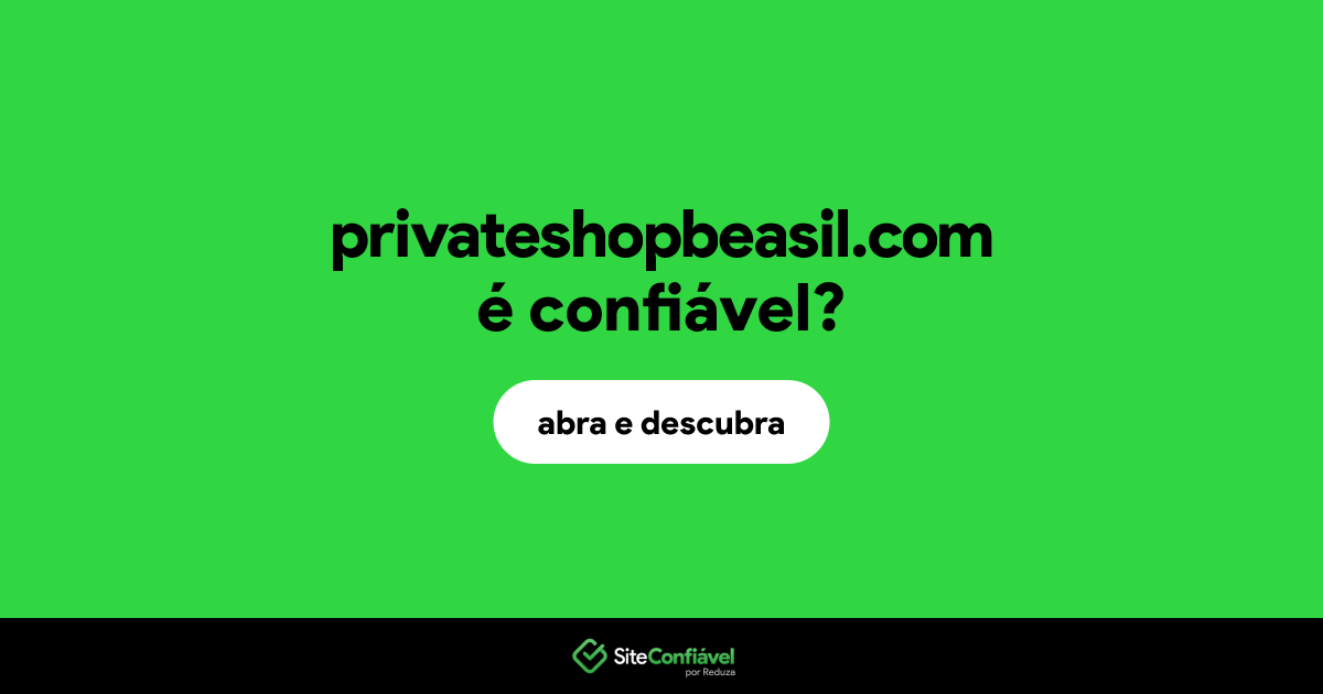 O site privateshopbeasil.com é confiável?