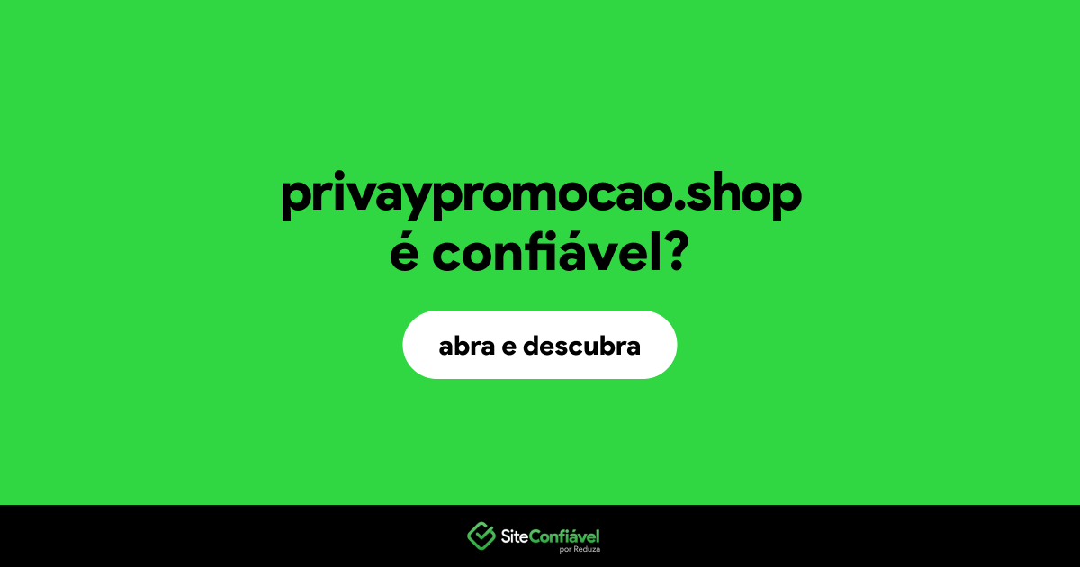 O site privaypromocao.shop é confiável?