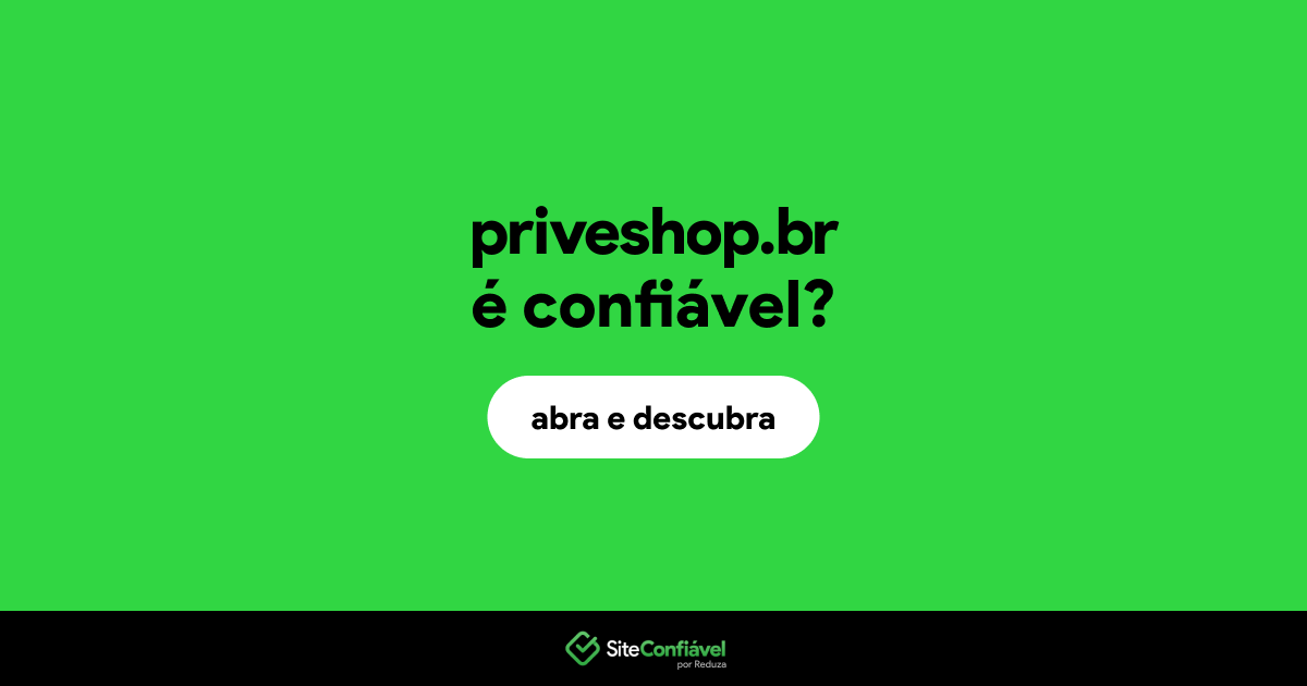 O site priveshop.br é confiável?
